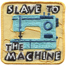 This square badge displays a sewing machine with the words Slave To The Machine stitched around it.