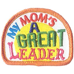 My Mom's A Great Leader, Sun, Patch, Embroidered Patch, Merit Badge, Crest, Girl Scouts, Boy Scouts, Girl Guides